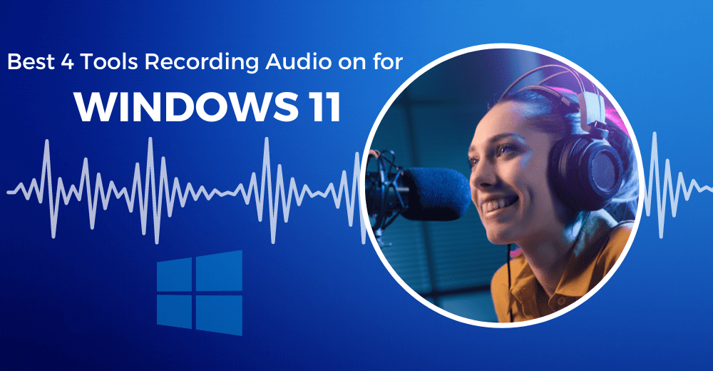 4 Tools for Recording Audio on Windows 11